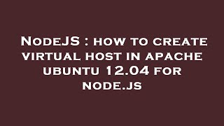 NodeJS : how to create virtual host in apache ubuntu 12.04 for node.js