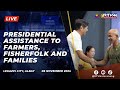 Presidential Assistance to Farmers, Fisherfolk and Families in Albay 11/6/2024