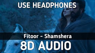Fitoor (8D Audio) - Shamshera | Arijit Singh, Neeti Mohan | Ranveer Kapoor, Vaani Kapoor