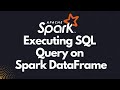 Apache Spark - How to Execute SQL query on DataFrame | Spark Tutorial | Part 16