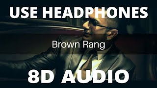 Brown Rang (8D AUDIO) || Yo Yo Honey Singh ||