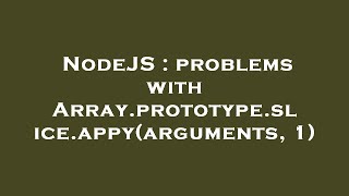 NodeJS : problems with Array.prototype.slice.appy(arguments, 1)