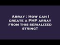 Array : How can I create a PHP array from this serialized string?