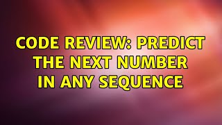 Code Review: Predict the next number in any sequence (2 Solutions!!)