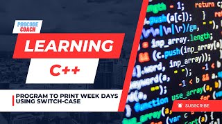 CPP19 | C++ Program to Print Weekdays Using Switch case Statement with Switch Syntax | Procode Coach