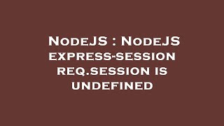 NodeJS : NodeJS express-session req.session is undefined