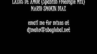 Lazos de Amor (Spanish / Latin Freestyle Mix) - Mario Smokin Diaz Chicago Wbmx