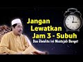 KEAJAIBAN JAM 3 AMPE SUBUH ° KAMU HARUS BANGUN! WAKTU MUSTAJAB BANGET - KH Fakhruddin Al Bantani