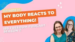 "My Body Reacts to EVERYTHING" - IBS Freedom Podcast  #117