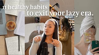 11 healthy habits you NEED to EXIT YOUR LAZY ERA 🌱: how to get your life together & be productive!