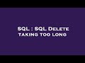 SQL : SQL Delete taking too long