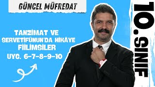 10.SINIF |Tanzimat, Servetifünun'da Hikâye, Fiilimsiler, Uyg. 6-7-8-9-10 | Türk Dili ve Edebiyatı