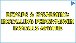 DevOps & SysAdmins: Installing phpMyAdmin installs Apache (2 Solutions!!)