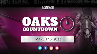 Oaks Countdown | March 15, 2022