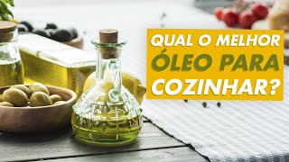 Qual é o melhor óleo para cozinhar?