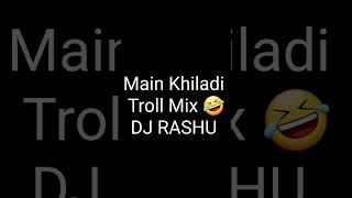Main Khiladi Tu Anari X Troll Mix X DJ Rashu #music #remix #club #life #dj #fun #troll