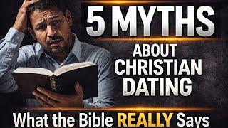 The BIBLE TRUTH about Dating will SHOCK most Christians (5 Myths Debunked)