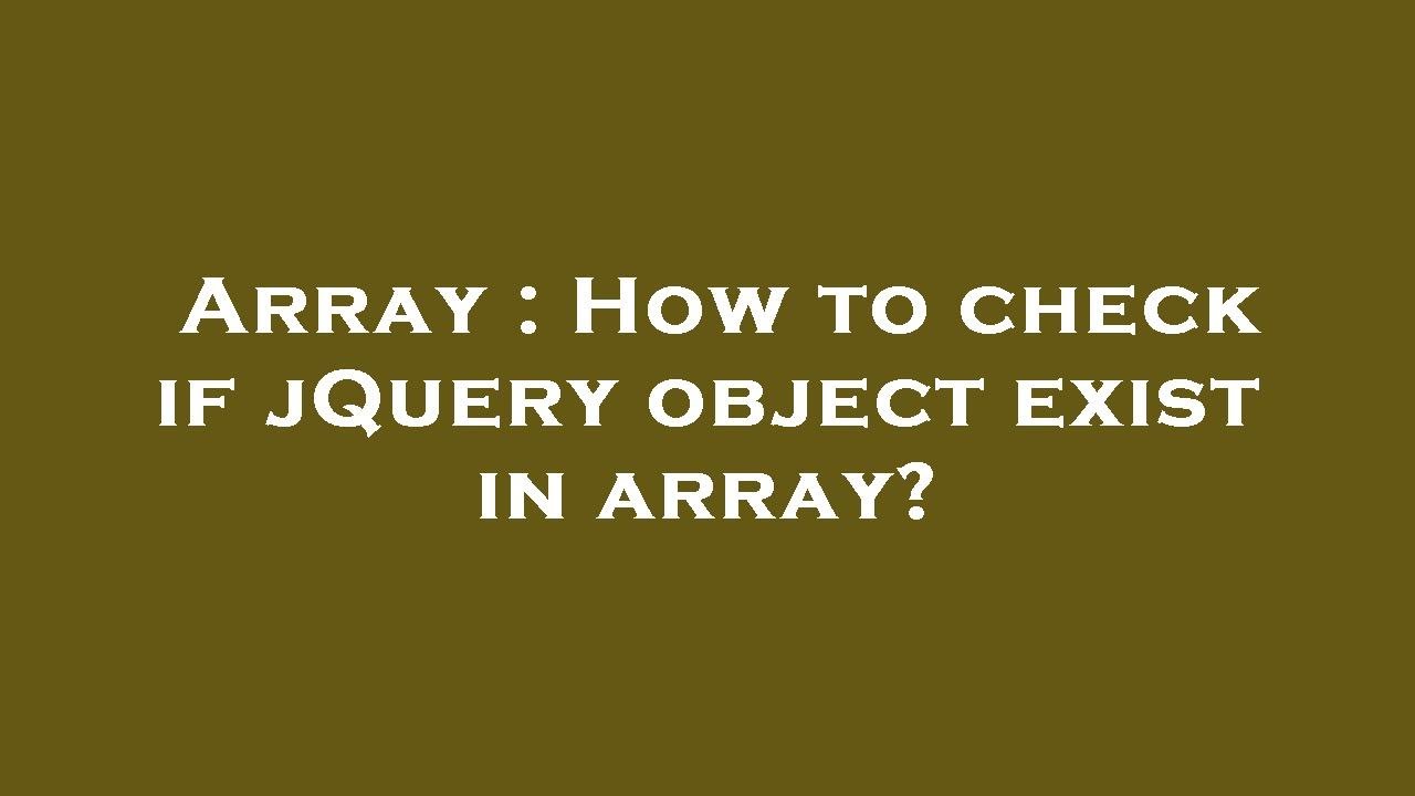 Array : How To Check If JQuery Object Exist In Array? - YouTube