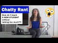 Chatty Rant: How do I teach a NEW STUDENT without talking too much?