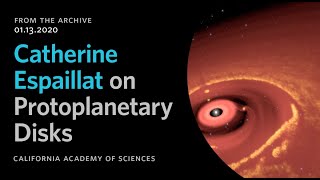 Catherine Espaillat on Protoplanetary Disks | California Academy of Sciences