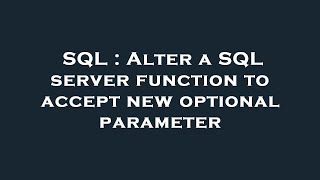 SQL : Alter a SQL server function to accept new optional parameter