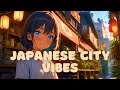 Japanese City Vibes 🌇 Lofi Mix for Focus and Relaxation