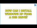 How can I install Windows XP from a USB drive? (2 Solutions!!)