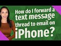How do I forward a text message thread to email on iPhone?