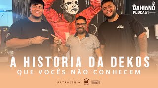 A HISTÓRIA DA DEKOS QUE VOCÊS NÃO CONHECEM | ANDRÉ VALE \u0026 GABRIEL VALE | BAHIANO PODCAST | #EP04