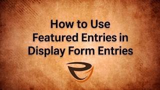 How to Use Featured Entries in Display Form Entries