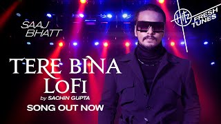 Tere Bina (LoFi) | Saaj Bhatt | Sachin Gupta | Hitz Fresh Tunes