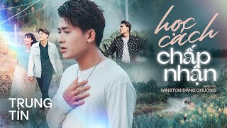 Học Cách Chấp Nhận -  Trung Tín | Music Video Official | Solo Version