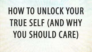 How to Unlock Your True Self - Anthony Gucciardi