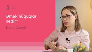 Əmək hüquqları nədir? | İnara Camal