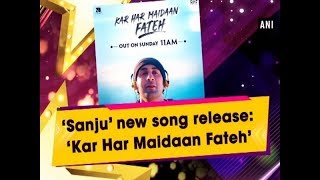 'Sanju' new song release: 'Kar Har Maidaan Fateh' - Bollywood News