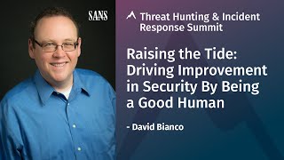 Raising the Tide: Driving Improvement in Security By Being a Good Human | David Bianco