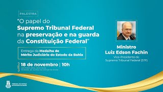 O TJBA transmite a palestra e a outorga da Medalha do Mérito Judiciário ao Ministro Edson Fachin STF