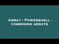 Array : Powershell - combining arrays