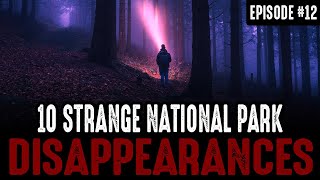 10 of the Strangest National Park Disappearances - Episode #12