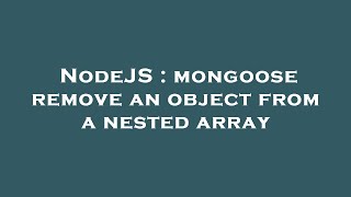 NodeJS : mongoose remove an object from a nested array
