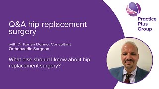 Mr Kenan Dehne explains a bit more about hip replacement surgery | Practice Plus Group