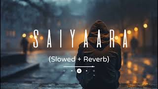 Saiyaara song❣️|| Saiyaara main Saiyaara song💞|| saiyaara slowed and reverb🥀|| saiyaara tu saiyaara💔