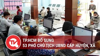 TP.HCM bổ sung 53 phó chủ tịch UBND cấp huyện, xã | Truyền hình Quốc hội Việt Nam