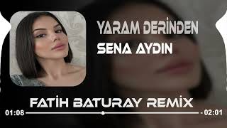 Sena Aydın - Yaram Derinden (Fatih Baturay Remix) Susmaz Gönlümün Yarası