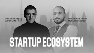 MENA Startup Ecosystem Is Taking Off Like A Rocket | With Mohamed Nagaty, CEO of Exits MENA