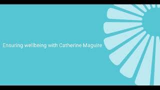 Ensuring wellbeing, with Catherine Maguire