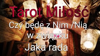 TAROT ❤️ CZY BĘDĘ Z NIM/NIĄ W ZWIĄZKU ❓ JAKIM/JAKA RADA