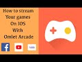 How to stream games on IOS with Omlet Arcade.