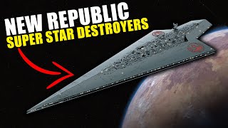 The SUPER STAR DESTROYERS used by the NEW REPUBLIC (Legends and Canon)