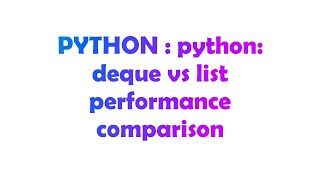 PYTHON : python: deque vs list performance comparison
